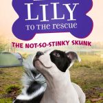 Lily to the Rescue Book #3: The Not-So-Stinky Skunk