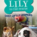 Lily to the Rescue Book #5: Lost Little Leopard