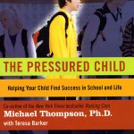 The Pressured Child: Freeing Our Kids from Performance Overdrive and Helping Them Find Success in School and Life