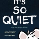 It’s So Quiet: A Not-Quite-Going-to-Bed Book